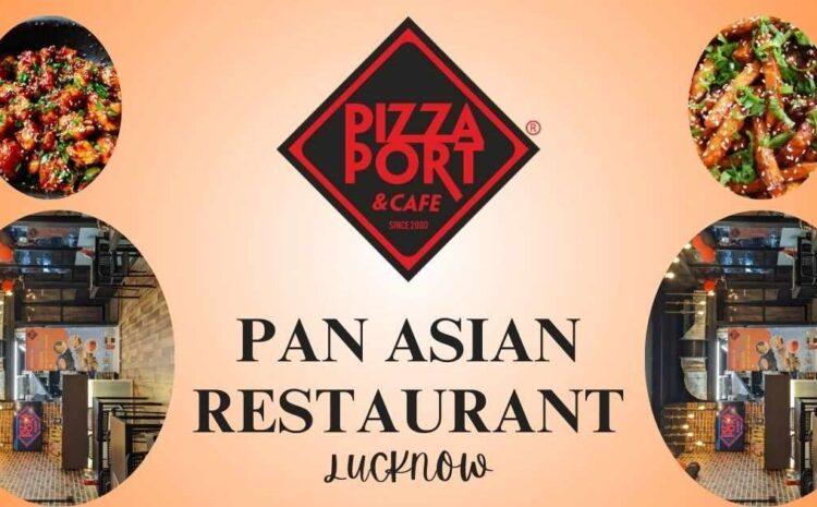  Pan Asian Restaurant in Lucknow: Pizzaport & Cafe